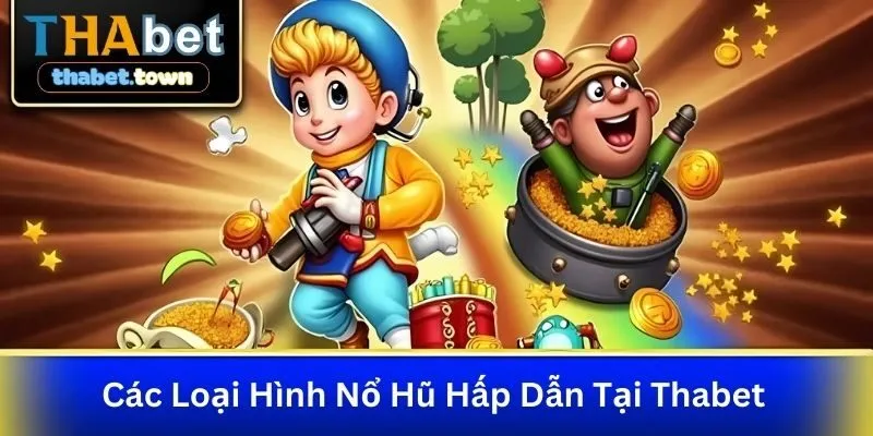 Các Loại Hình Nổ Hũ Hấp Dẫn Tại Thabet
